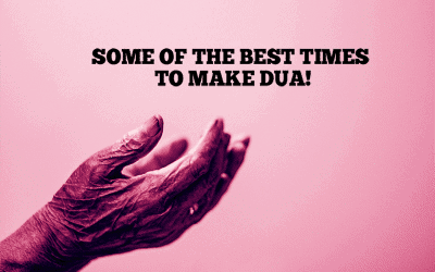 BEST TIMES TO MAKE DUA